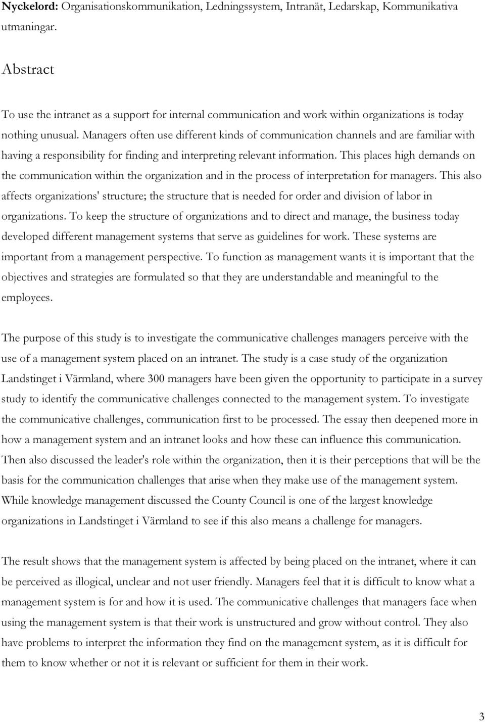 Managers often use different kinds of communication channels and are familiar with having a responsibility for finding and interpreting relevant information.