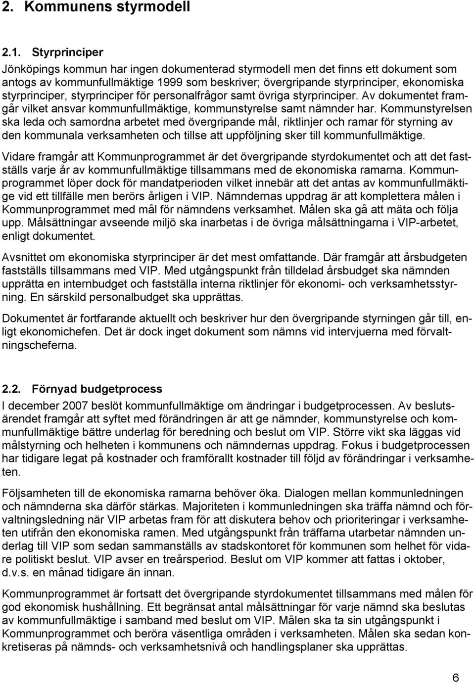 styrprinciper för personalfrågor samt övriga styrprinciper. Av dokumentet framgår vilket ansvar kommunfullmäktige, kommunstyrelse samt nämnder har.