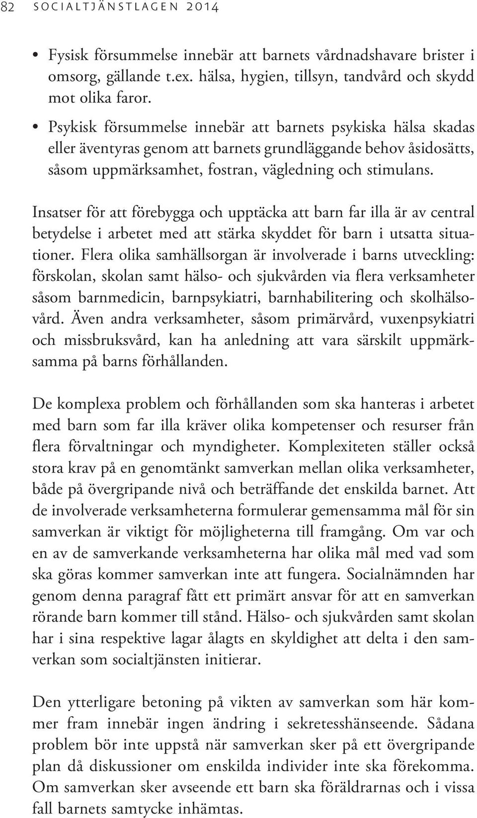 Insatser för att förebygga och upptäcka att barn far illa är av central betydelse i arbetet med att stärka skyddet för barn i utsatta situationer.