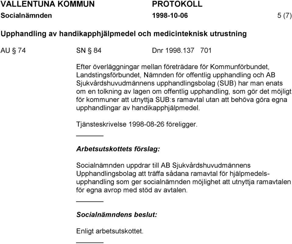 tolkning av lagen om offentlig upphandling, som gör det möjligt för kommuner att utnyttja SUB:s ramavtal utan att behöva göra egna upphandlingar av handikapphjälpmedel.