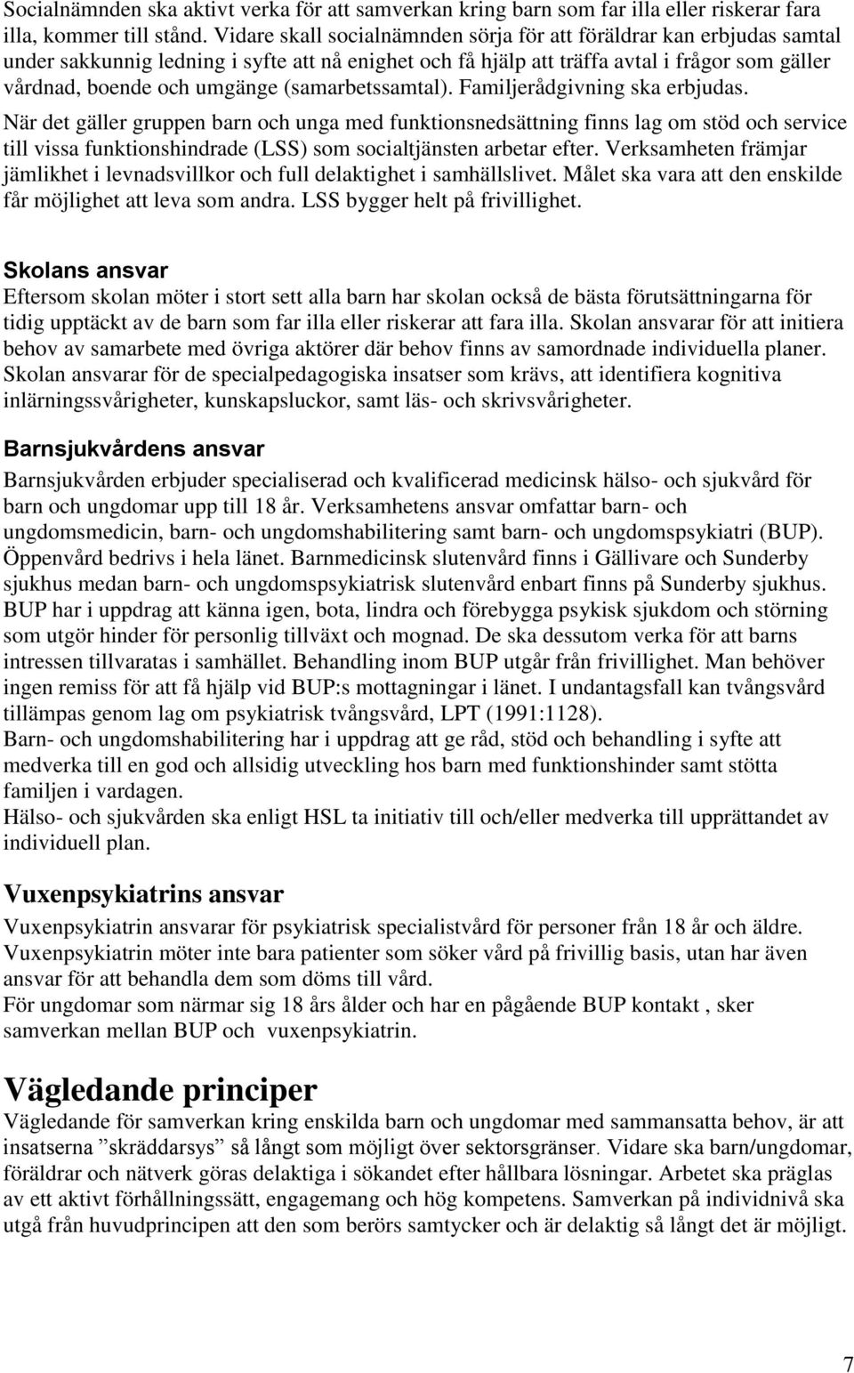 (samarbetssamtal). Familjerådgivning ska erbjudas.