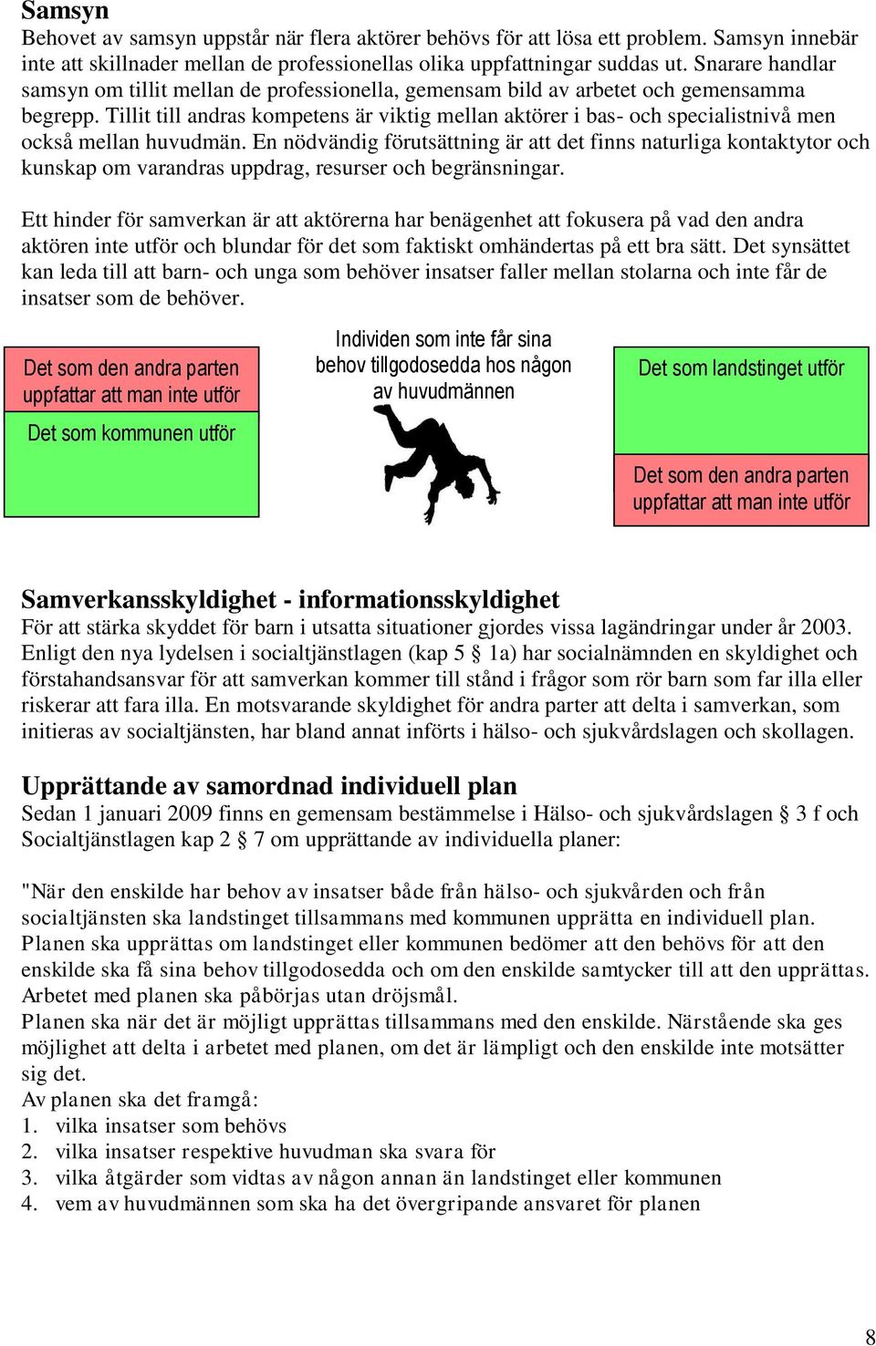 Tillit till andras kompetens är viktig mellan aktörer i bas- och specialistnivå men också mellan huvudmän.