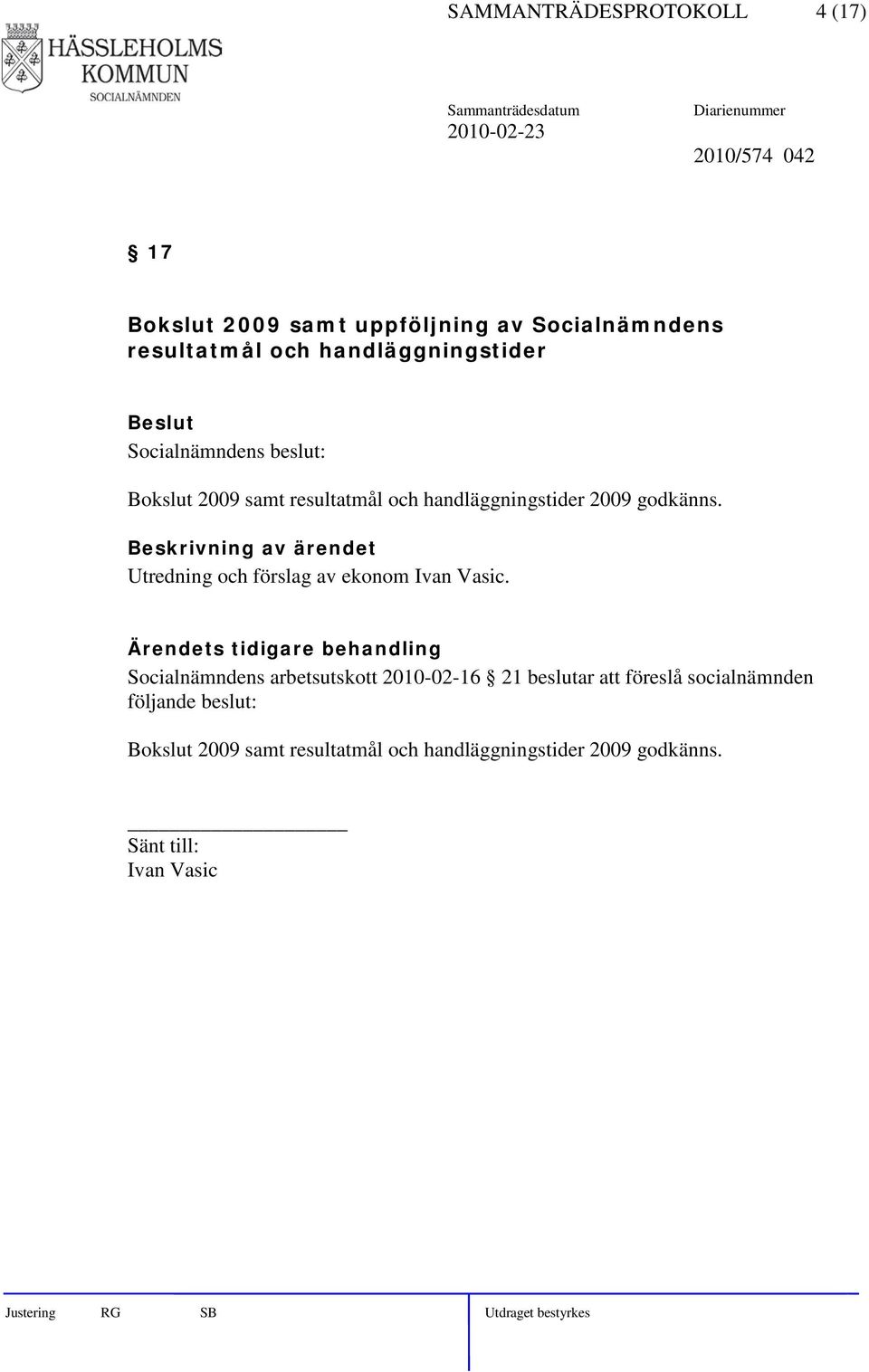 godkänns. Utredning och förslag av ekonom Ivan Vasic.