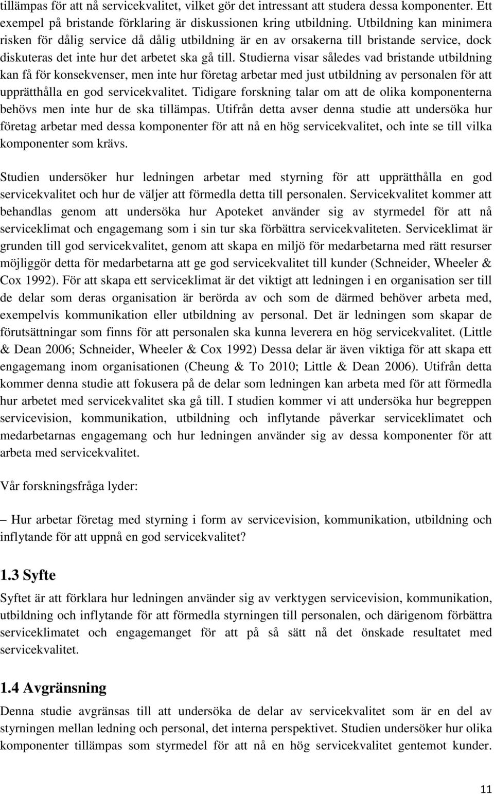 Studierna visar således vad bristande utbildning kan få för konsekvenser, men inte hur företag arbetar med just utbildning av personalen för att upprätthålla en god servicekvalitet.