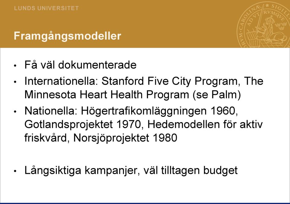 Högertrafikomläggningen 1960, Gotlandsprojektet 1970, Hedemodellen för