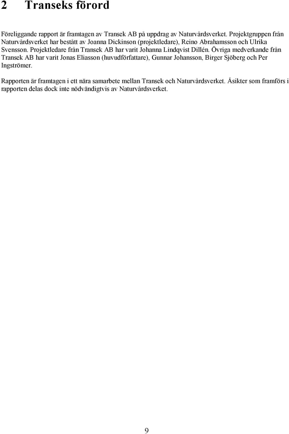 Projektledare från Transek AB har varit Johanna Lindqvist Dillén.