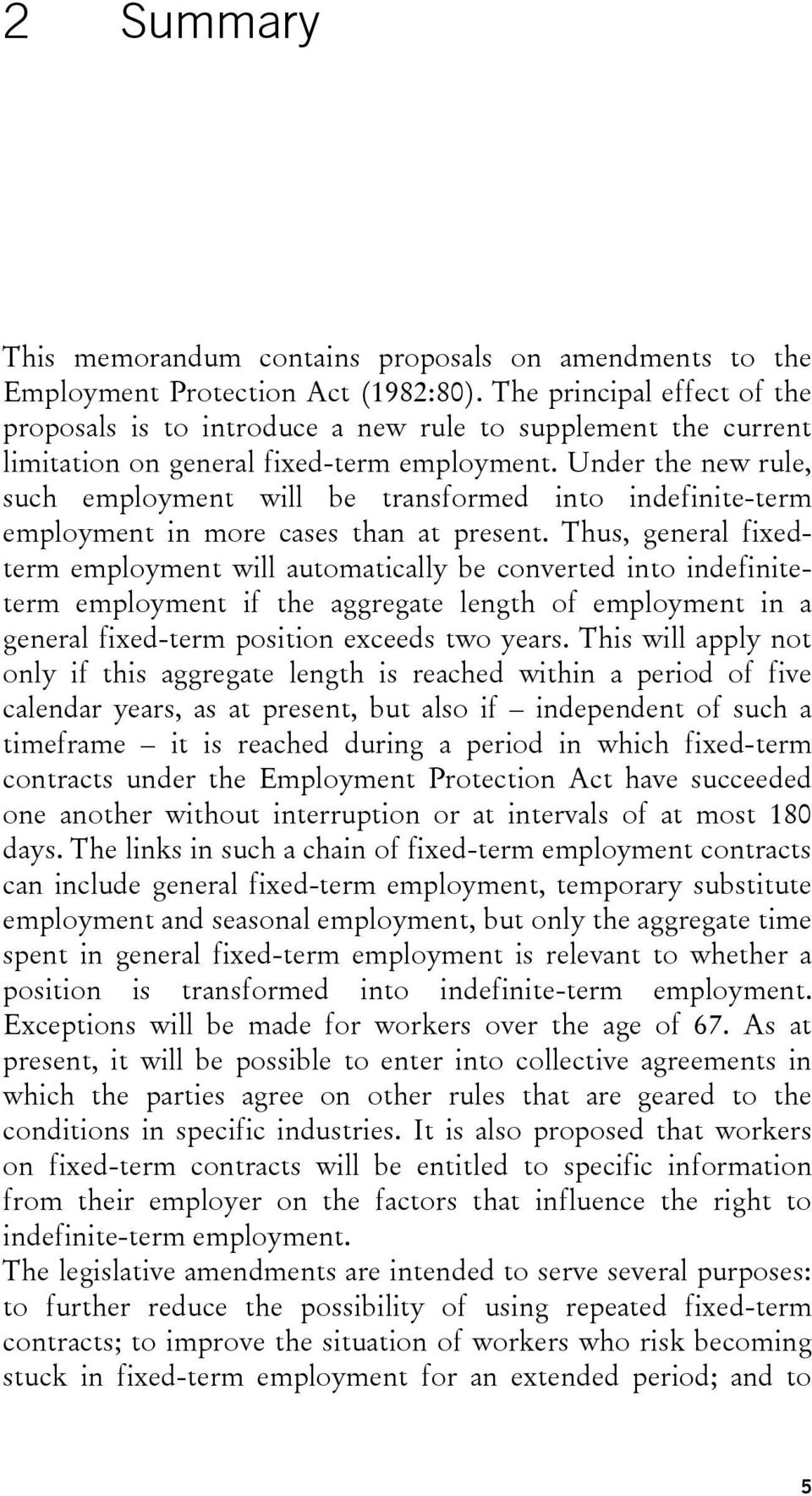 Under the new rule, such employment will be transformed into indefinite-term employment in more cases than at present.