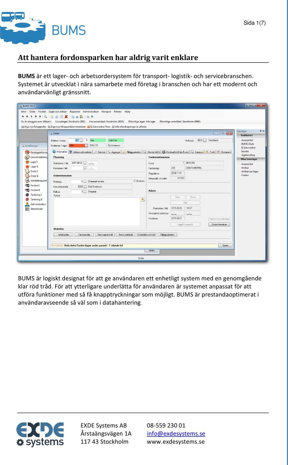 BUMS är logiskt designat för att ge användaren ett enhetligt system med en genomgående klar röd tråd.