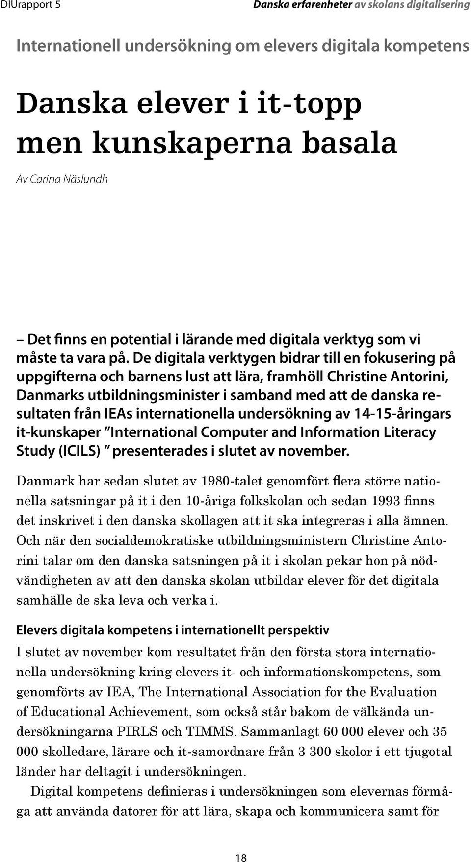 IEAs internationella undersökning av 14-15-åringars it-kunskaper International Computer and Information Literacy Study (ICILS) presenterades i slutet av november.