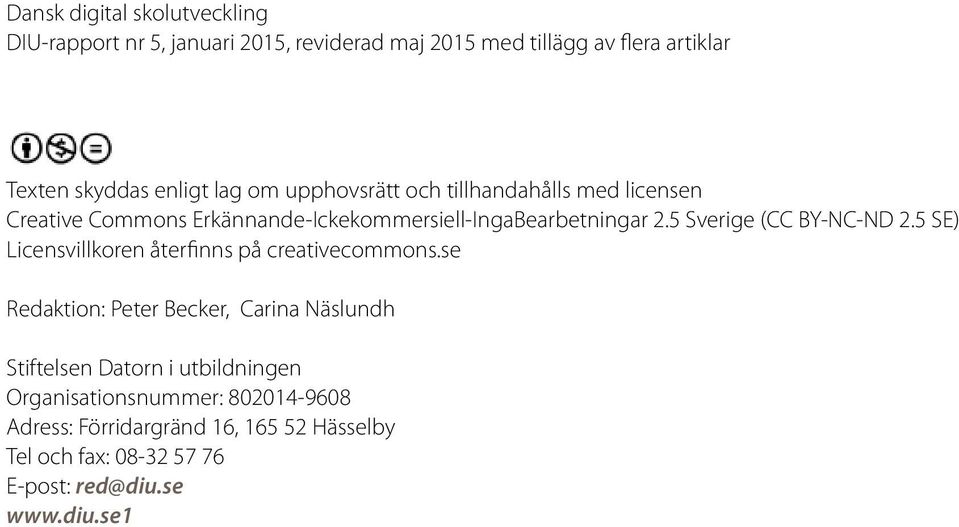 5 Sverige (CC BY-NC-ND 2.5 SE) Licensvillkoren återfinns på creativecommons.