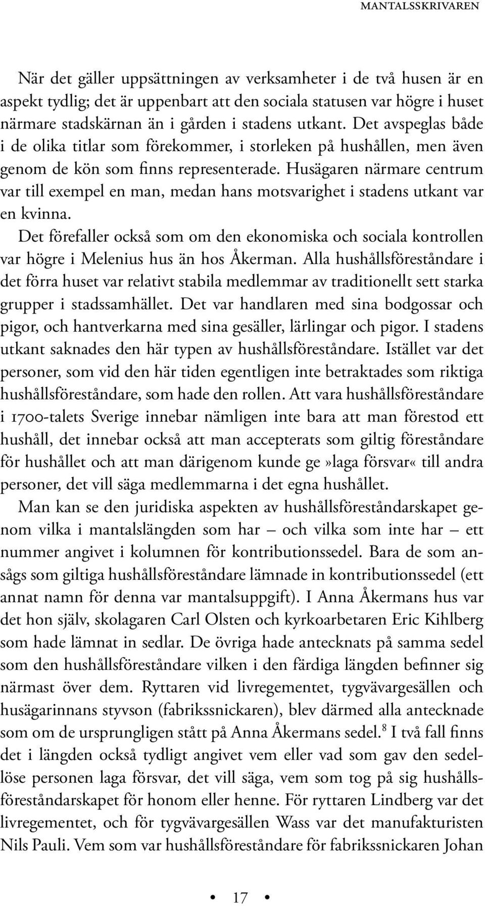 Husägaren närmare centrum var till exempel en man, medan hans motsvarighet i stadens utkant var en kvinna.