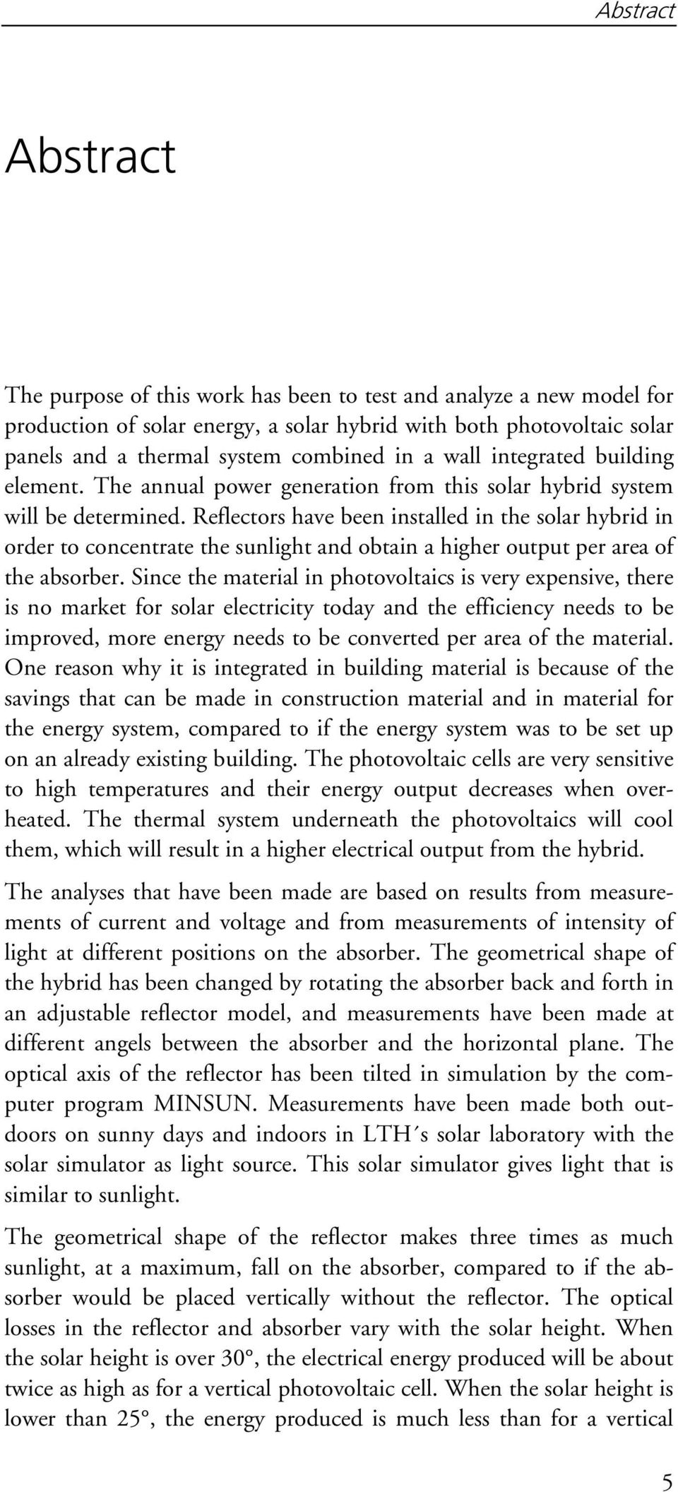 Reflectors have been installed in the solar hybrid in order to concentrate the sunlight and obtain a higher output per area of the absorber.