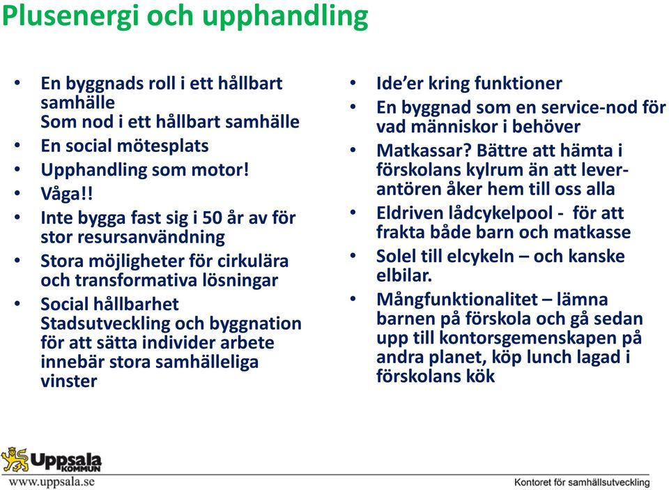 arbete innebär stora samhälleliga vinster Ide er kring funktioner En byggnad som en service-nod för vad människor i behöver Matkassar?