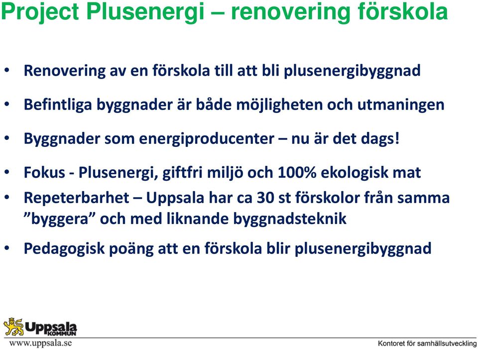 dags! Fokus - Plusenergi, giftfri miljö och 100% ekologisk mat Repeterbarhet Uppsala har ca 30 st