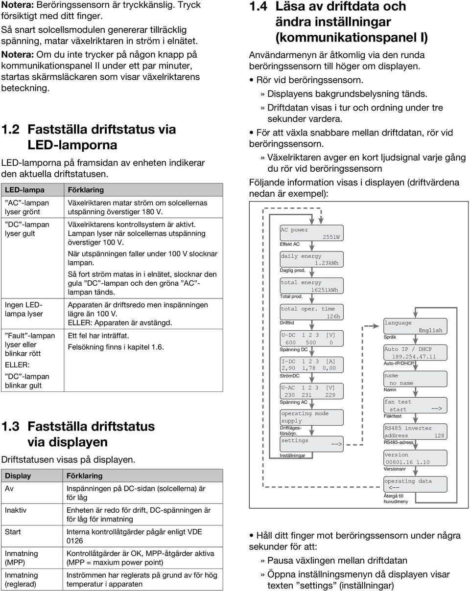 2 Fastställa driftstatus via LED-lamporna LED-lamporna på framsidan av enheten indikerar den aktuella driftstatusen.