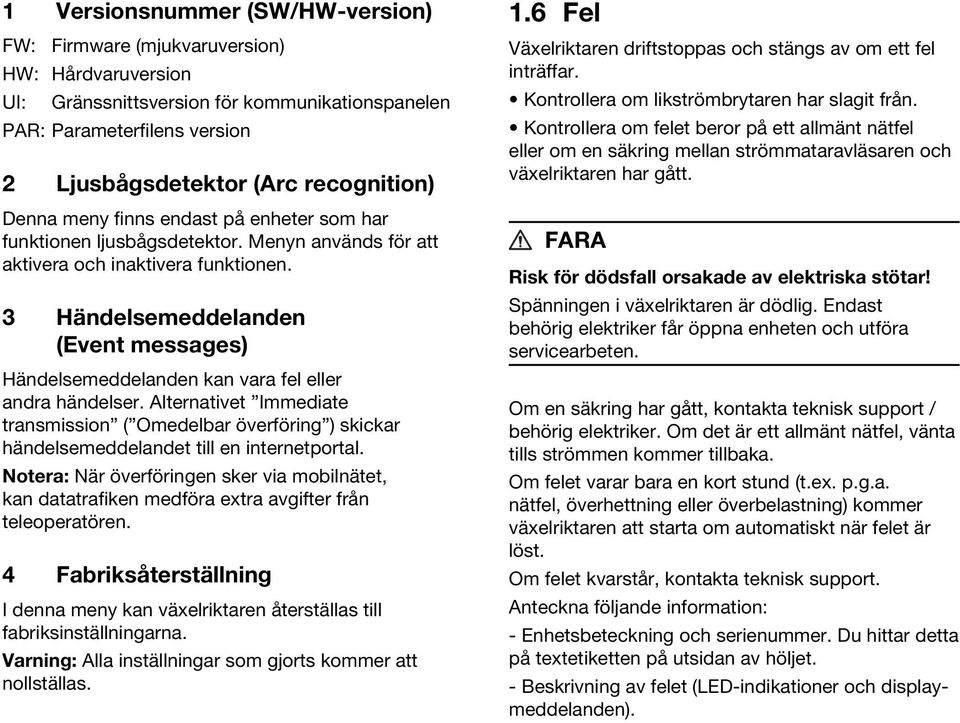 3 Händelsemeddelanden (Event messages) Händelsemeddelanden kan vara fel eller andra händelser.