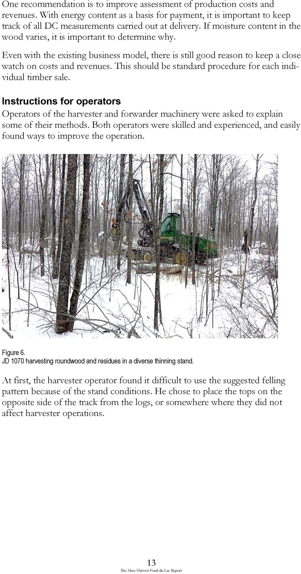 This should be standard procedure for each individual timber sale. Instructions for operators Operators of the harvester and forwarder machinery were asked to explain some of their methods.