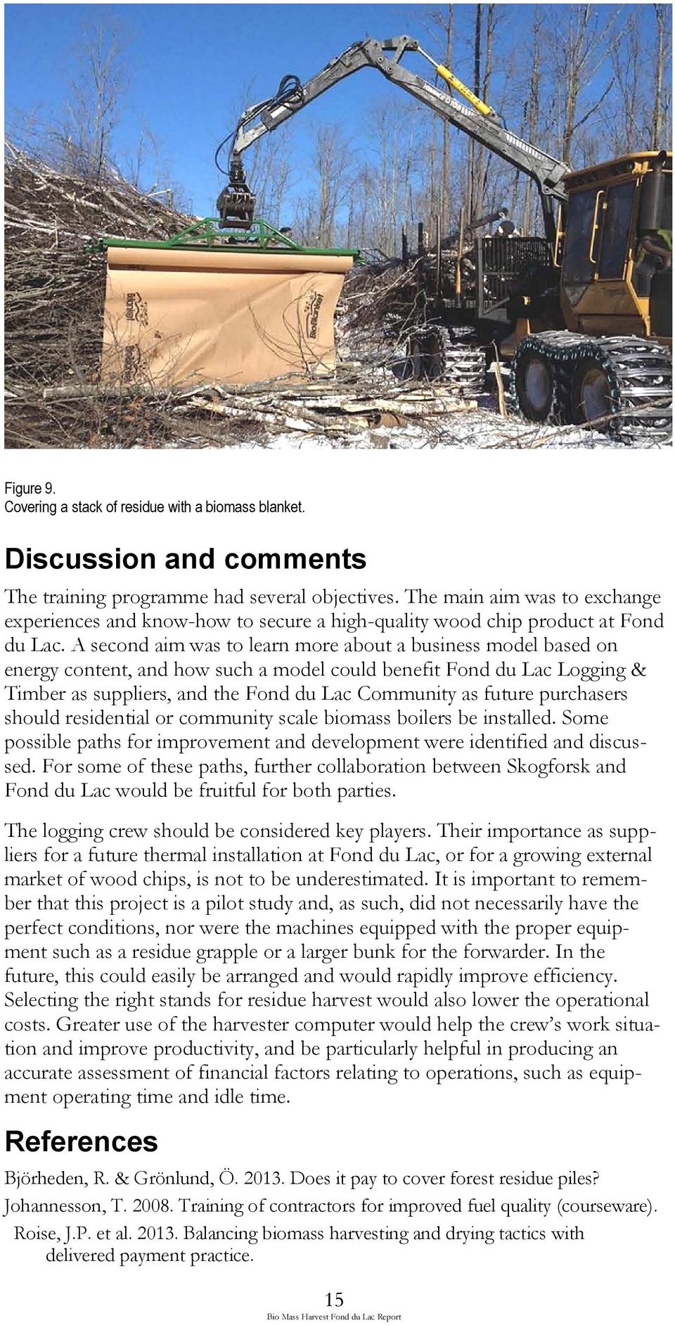 A second aim was to learn more about a business model based on energy content, and how such a model could benefit Fond du Lac Logging & Timber as suppliers, and the Fond du Lac Community as future