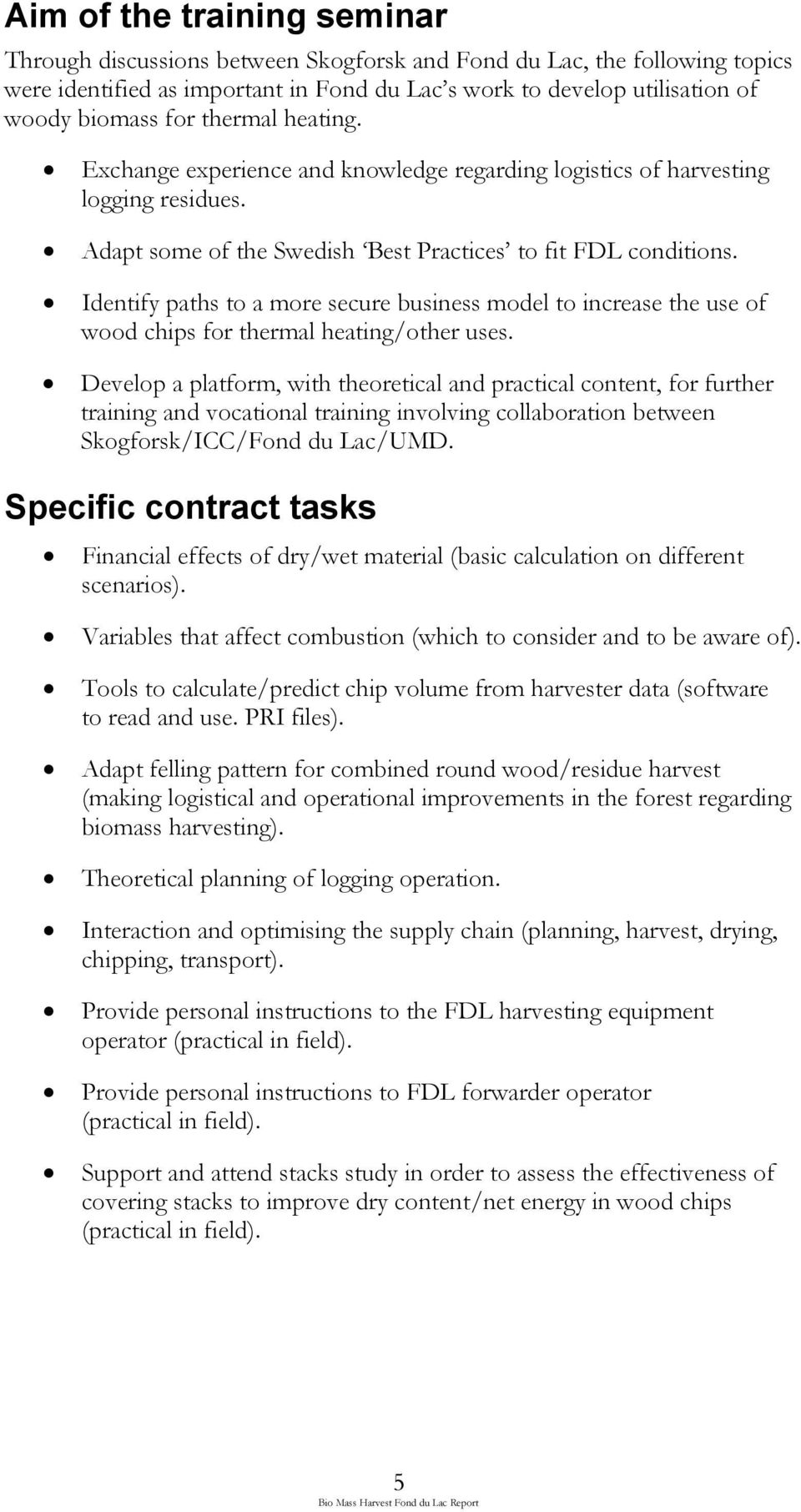 Identify paths to a more secure business model to increase the use of wood chips for thermal heating/other uses.