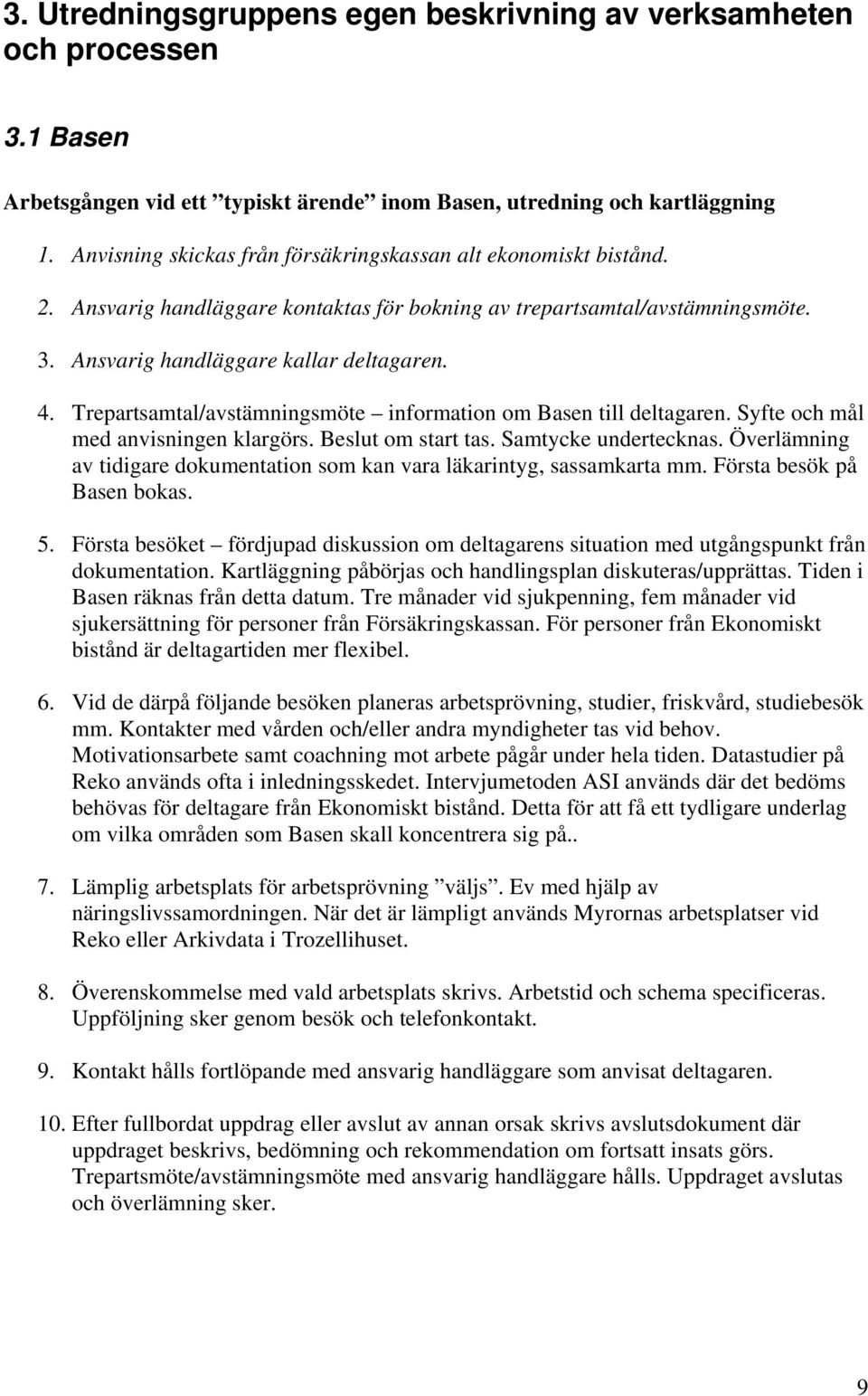 Trepartsamtal/avstämningsmöte information om Basen till deltagaren. Syfte och mål med anvisningen klargörs. Beslut om start tas. Samtycke undertecknas.