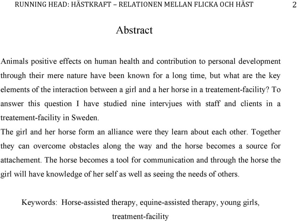 To answer this question I have studied nine intervjues with staff and clients in a treatement-facility in Sweden. The girl and her horse form an alliance were they learn about each other.