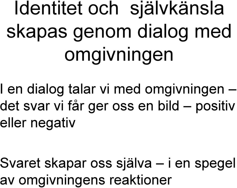 svar vi får ger oss en bild positiv eller negativ