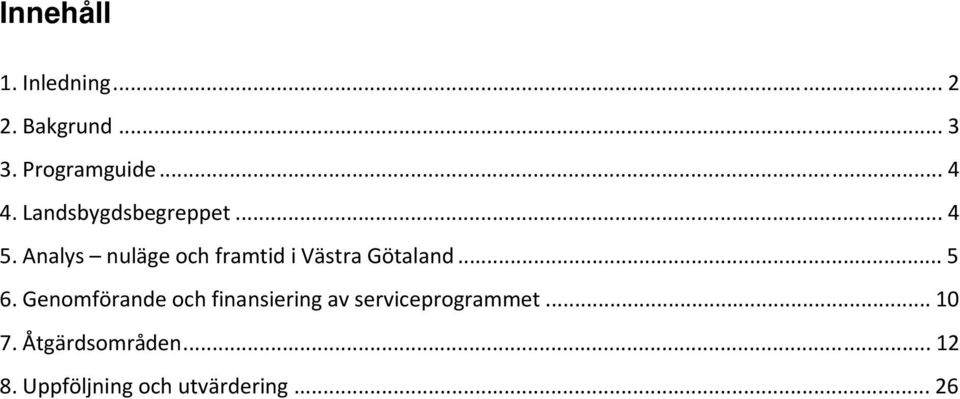 Analys nuläge och framtid i Västra Götaland... 5 6.