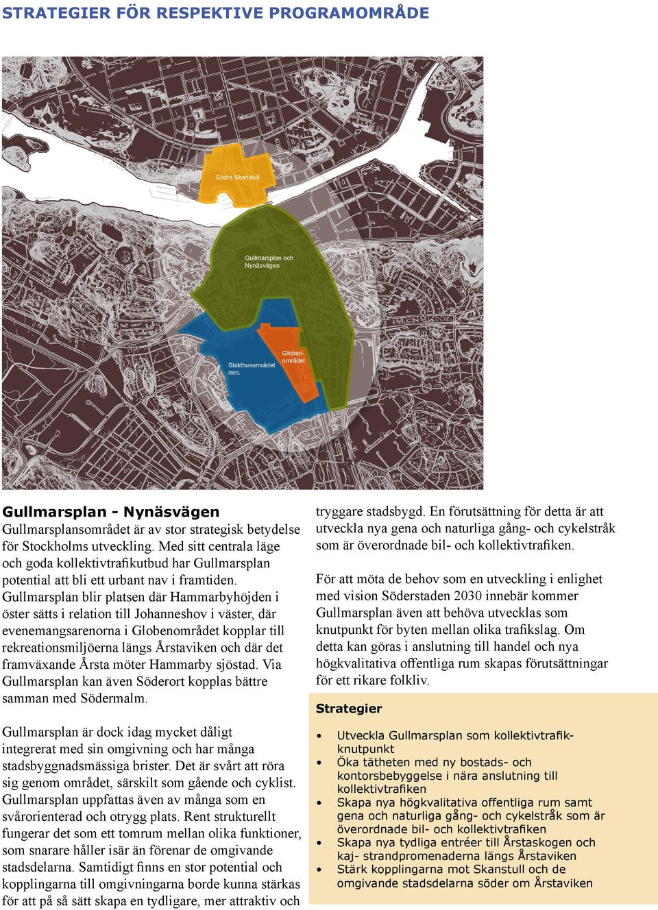 Med sitt centrala läge och goda kollektivtrafikutbud har Gullmarsplan potential att bli ett urbant nav i framtiden.