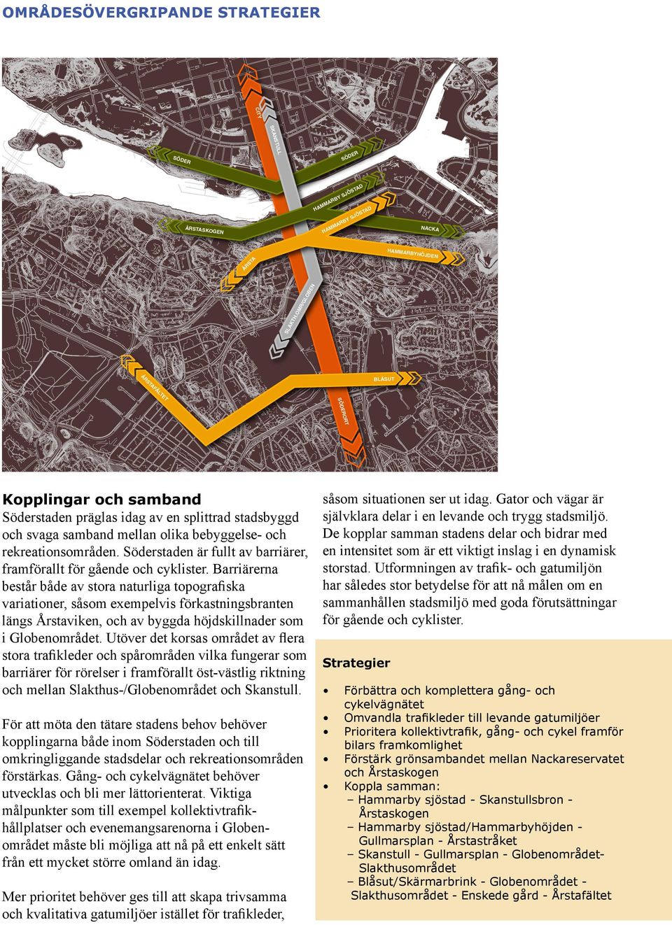 och rekreationsområden. Söderstaden är fullt av barriärer, framförallt för gående och cyklister.