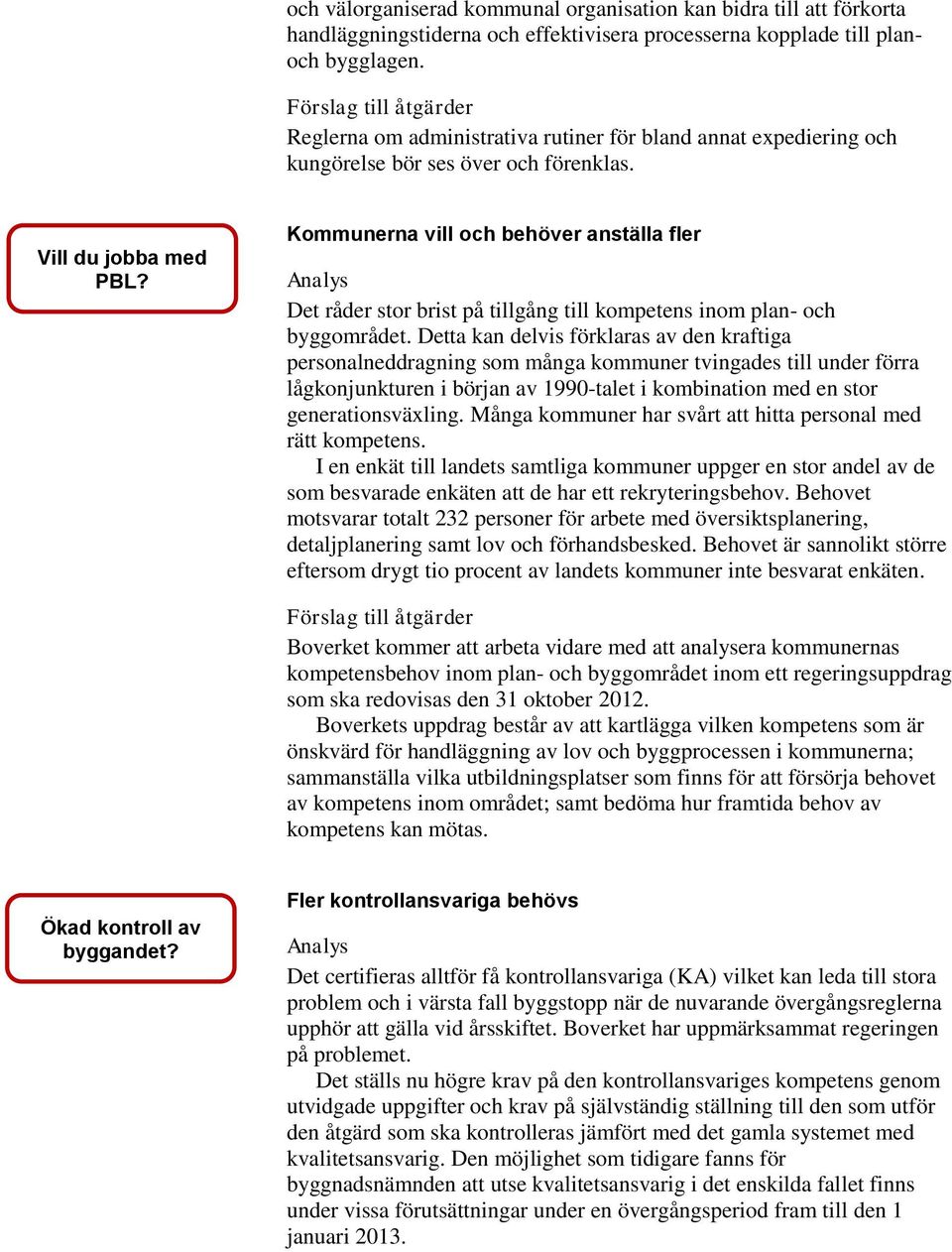 Kommunerna vill och behöver anställa fler Analys Det råder stor brist på tillgång till kompetens inom plan- och byggområdet.