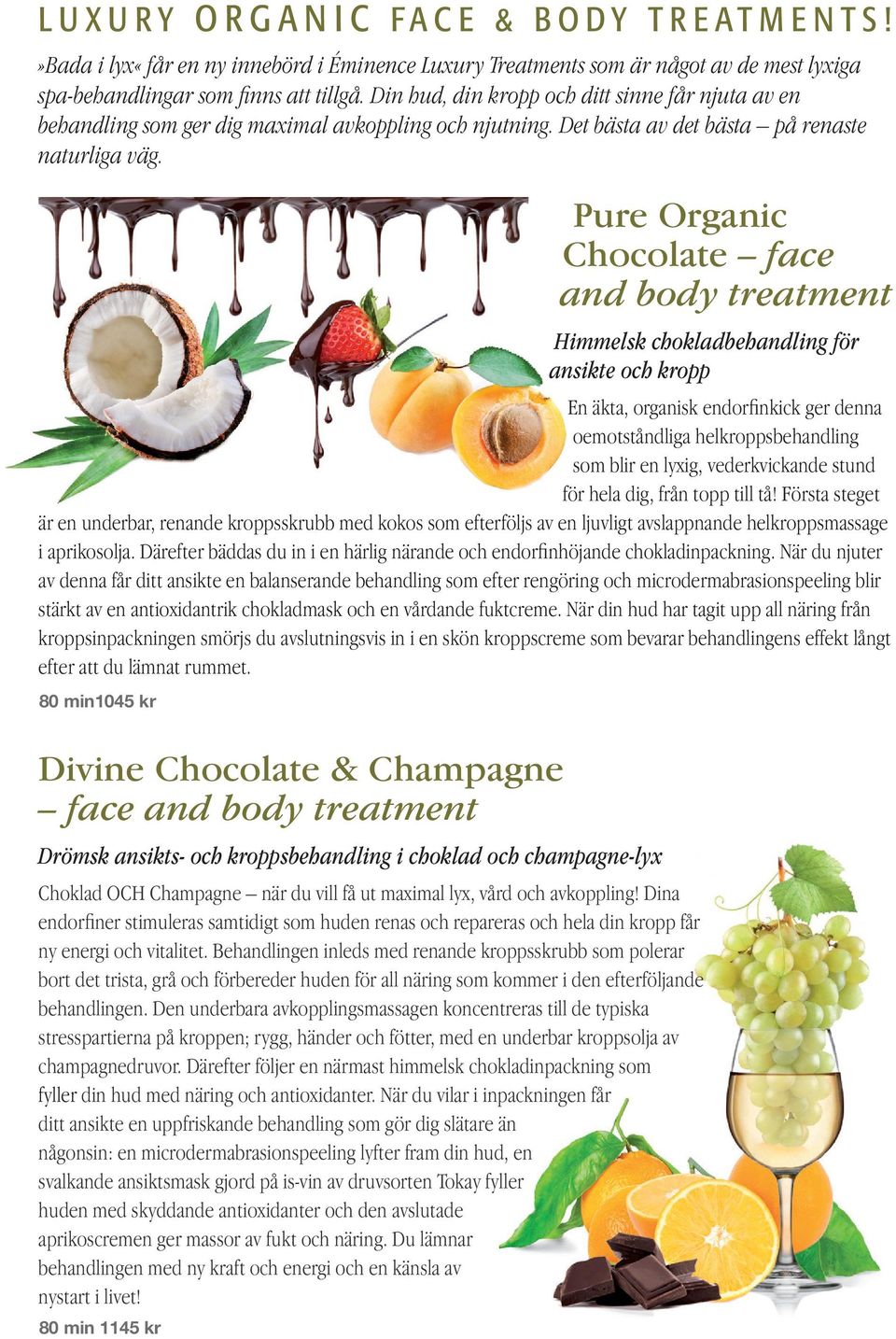 Divine Chocolate & Champagne face and body treatment Drömsk ansikts- och kroppsbehandling i choklad och champagne-lyx Choklad OCH Champagne när du vill få ut maximal lyx, vård och avkoppling!