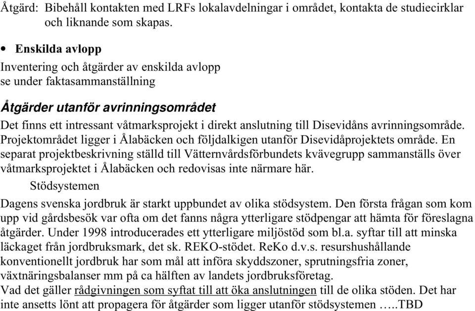 Disevidåns avrinningsområde. Projektområdet ligger i Ålabäcken och följdalkigen utanför Disevidåprojektets område.