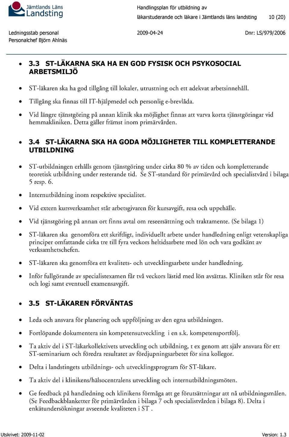 3 ST-LÄKARNA SKA HA EN GOD FYSISK OCH PSYKOSOCIAL