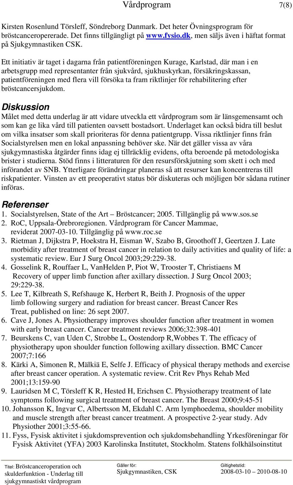 Ett initiativ är taget i dagarna från patientföreningen Kurage, Karlstad, där man i en arbetsgrupp med representanter från sjukvård, sjukhuskyrkan, försäkringskassan, patientföreningen med flera vill