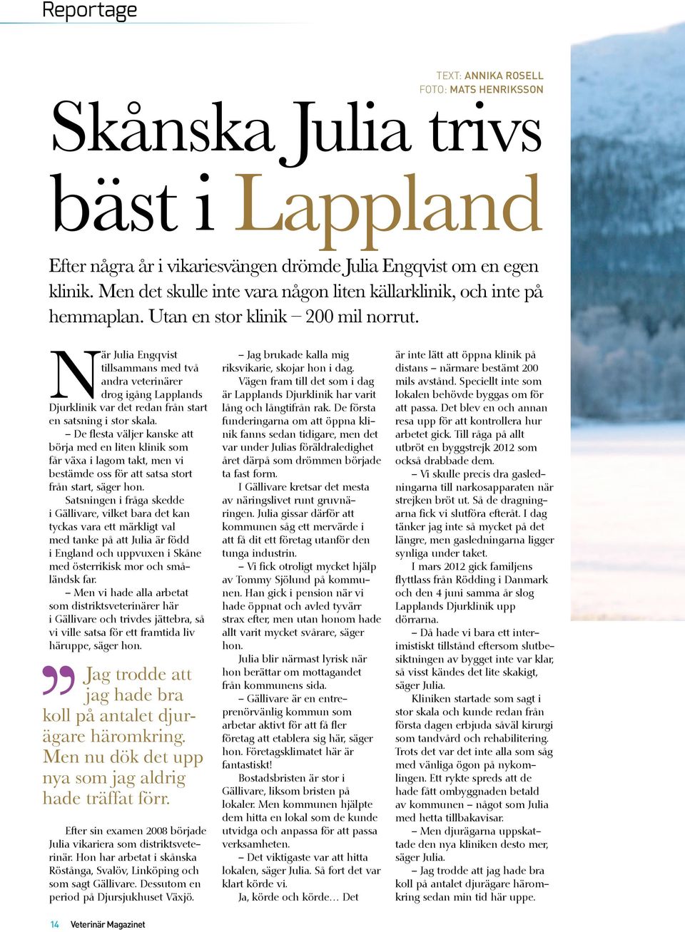 När Julia Engqvist tillsammans med två andra veterinärer drog igång Lapplands Djurklinik var det redan från start en satsning i stor skala.
