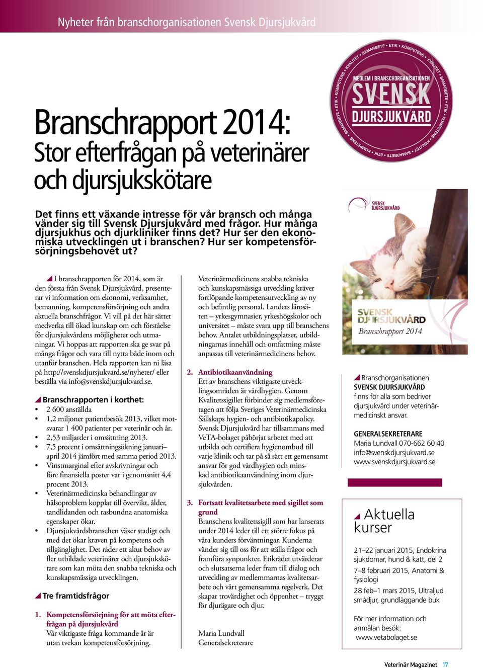 I branschrapporten för 2014, som är den första från Svensk Djursjukvård, presenterar vi information om ekonomi, verksamhet, bemanning, kompetensförsörjning och andra aktuella branschfrågor.