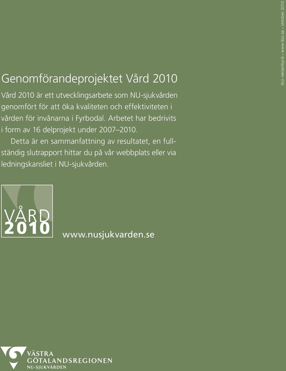 se oktober 2010 Vård 2010 är ett utvecklingsarbete som NU-sjukvården genomfört för att öka kvaliteten och