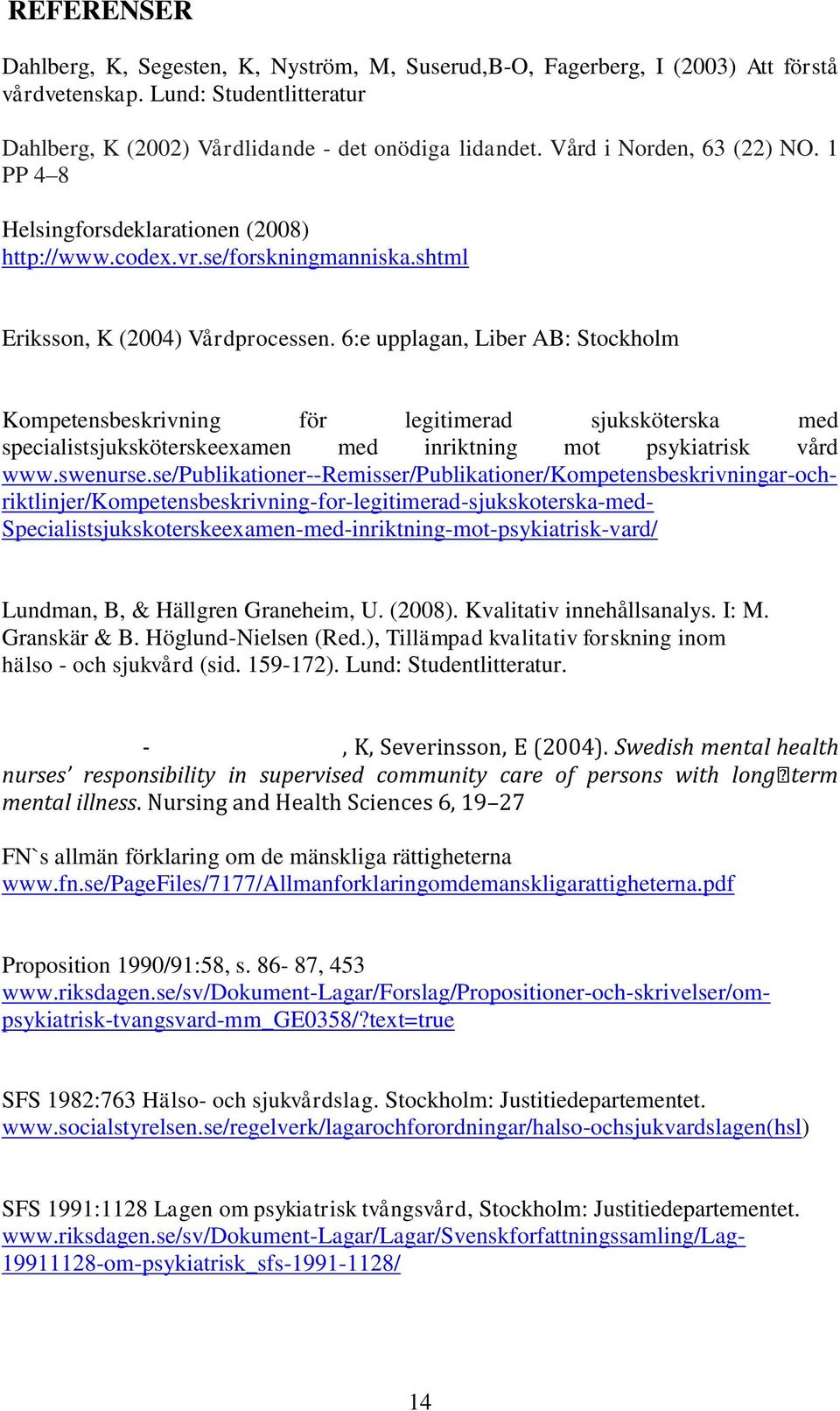 6:e upplagan, Liber AB: Stockholm Kompetensbeskrivning för legitimerad sjuksköterska med specialistsjuksköterskeexamen med inriktning mot psykiatrisk vård www.swenurse.