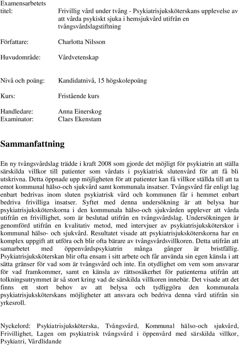 2008 som gjorde det möjligt för psykiatrin att ställa särskilda villkor till patienter som vårdats i psykiatrisk slutenvård för att få bli utskrivna.