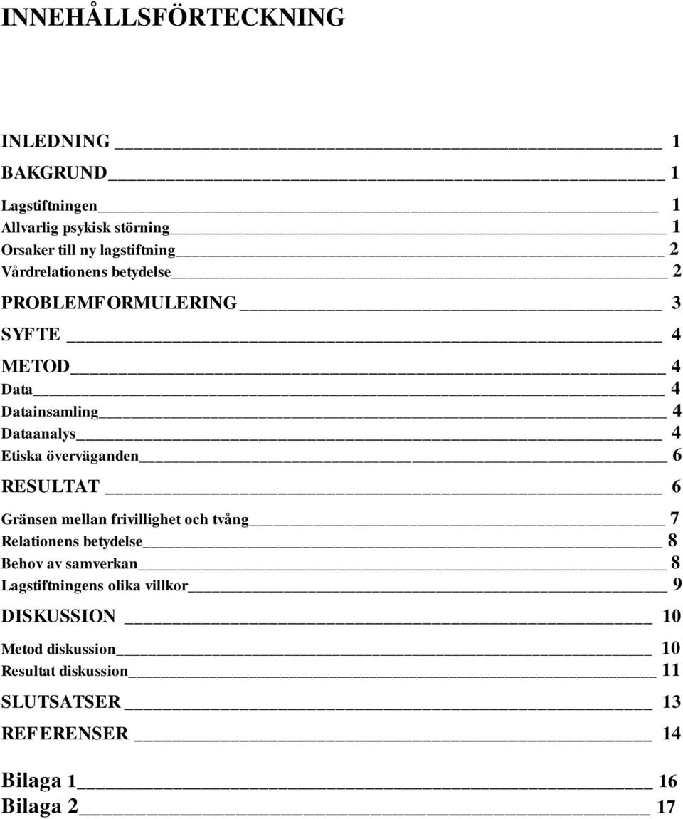 överväganden 6 RESULTAT 6 Gränsen mellan frivillighet och tvång 7 Relationens betydelse 8 Behov av samverkan 8