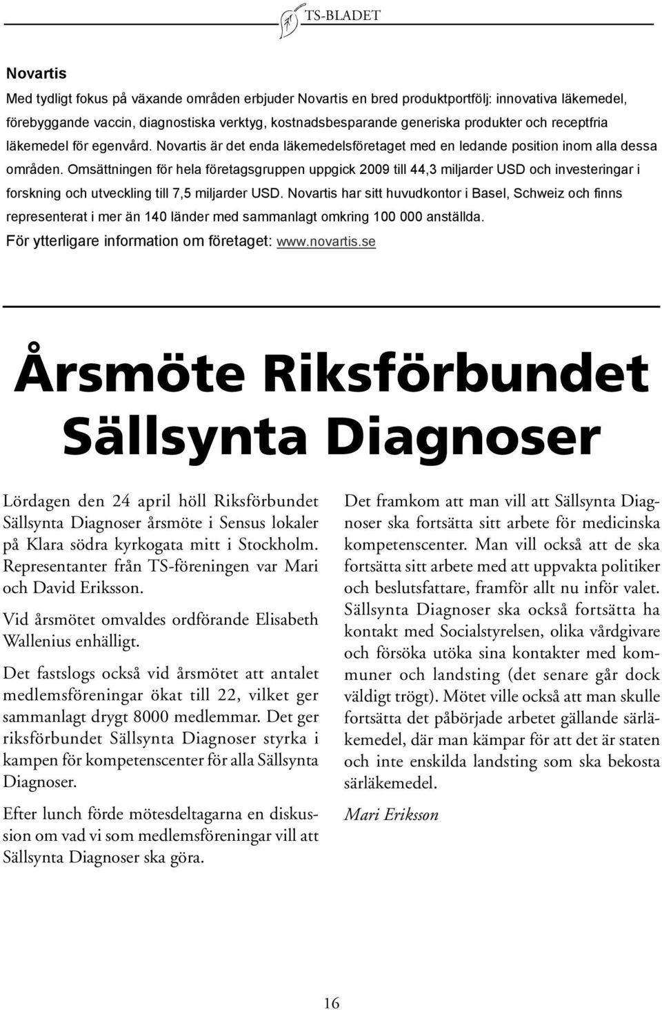 Omsättningen för hela företagsgruppen uppgick 2009 till 44,3 miljarder USD och investeringar i forskning och utveckling till 7,5 miljarder USD.