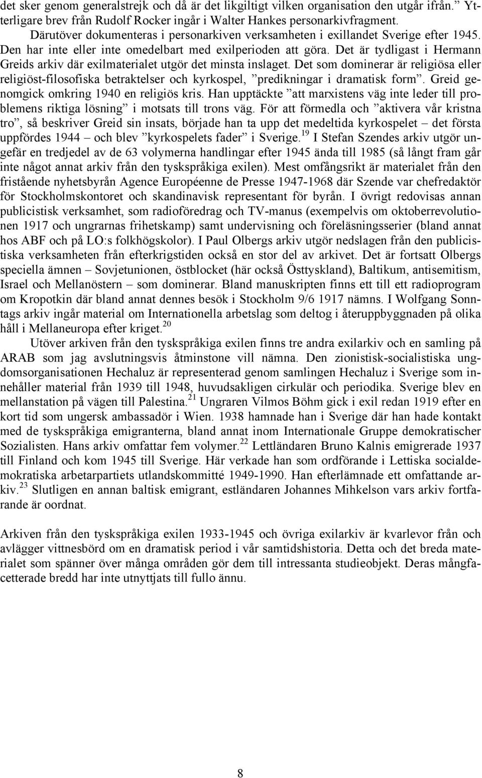 Det är tydligast i Hermann Greids arkiv där exilmaterialet utgör det minsta inslaget.