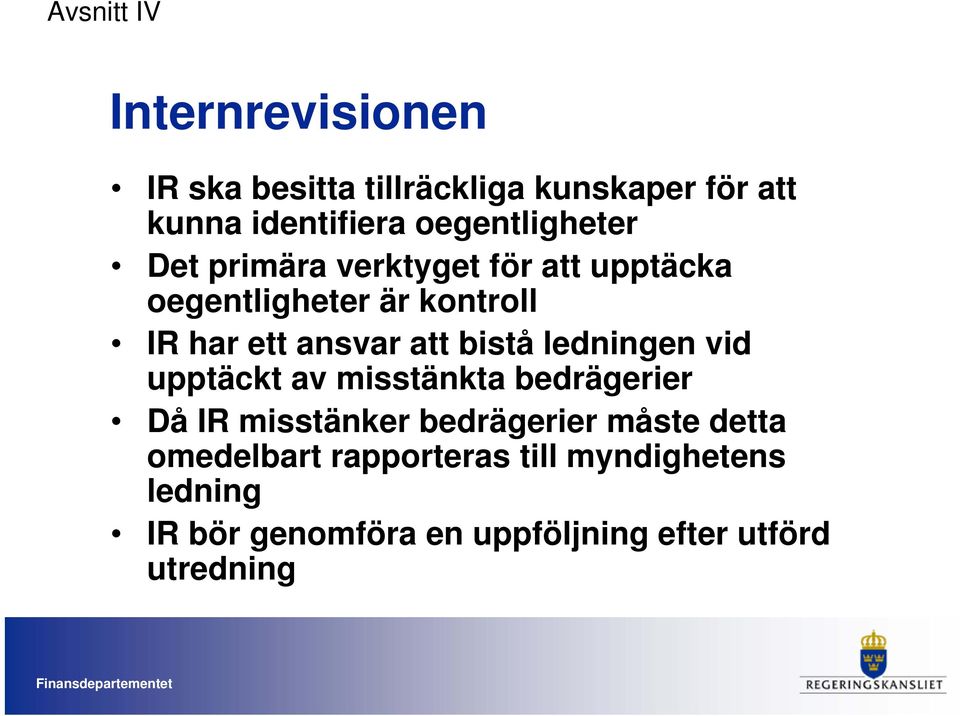 att bistå ledningen vid upptäckt av misstänkta bedrägerier Då IR misstänker bedrägerier måste