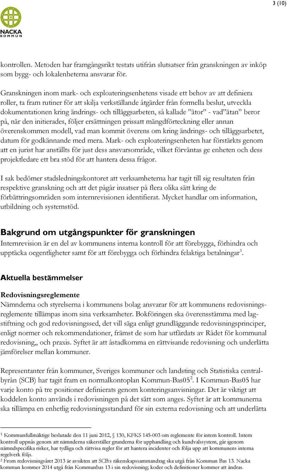 ändrings- och tilläggsarbeten, så kallade ätor - vad ätan beror på, när den initierades, följer ersättningen prissatt mängdförteckning eller annan överenskommen modell, vad man kommit överens om