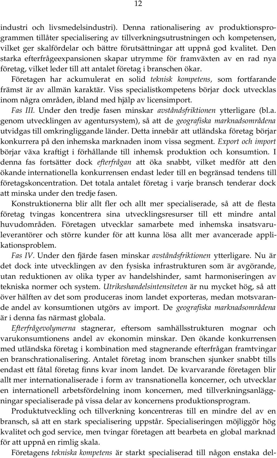 Den starka efterfrågeexpansionen skapar utrymme för framväxten av en rad nya företag, vilket leder till att antalet företag i branschen ökar.