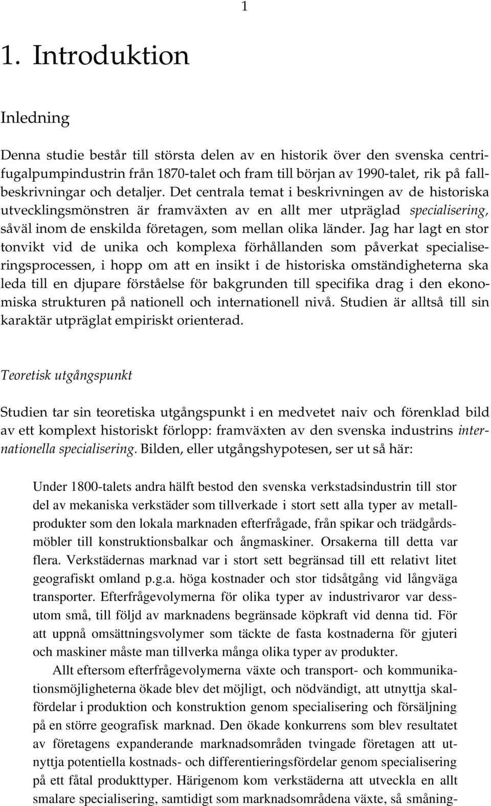 Det centrala temat i beskrivningen av de historiska utvecklingsmönstren är framväxten av en allt mer utpräglad specialisering, såväl inom de enskilda företagen, som mellan olika länder.