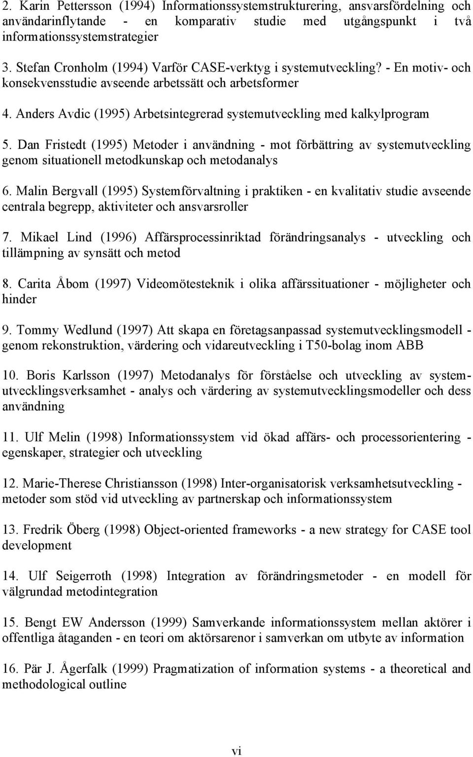 Anders Avdic (1995) Arbetsintegrerad systemutveckling med kalkylprogram 5.