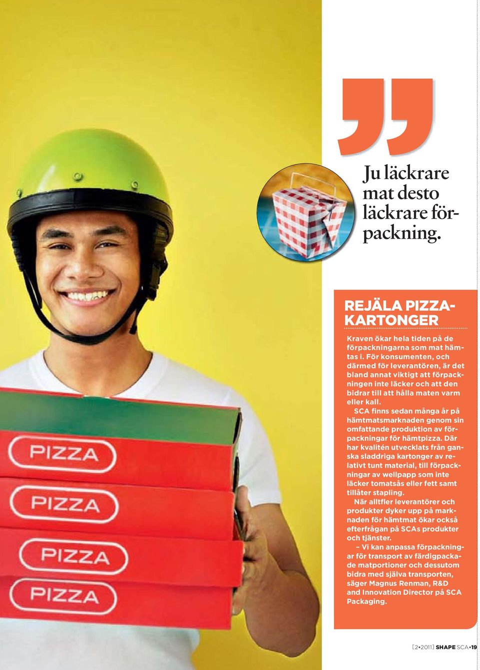 SCA finns sedan många år på hämtmatsmarknaden genom sin omfattande produktion av förpackningar för hämtpizza.