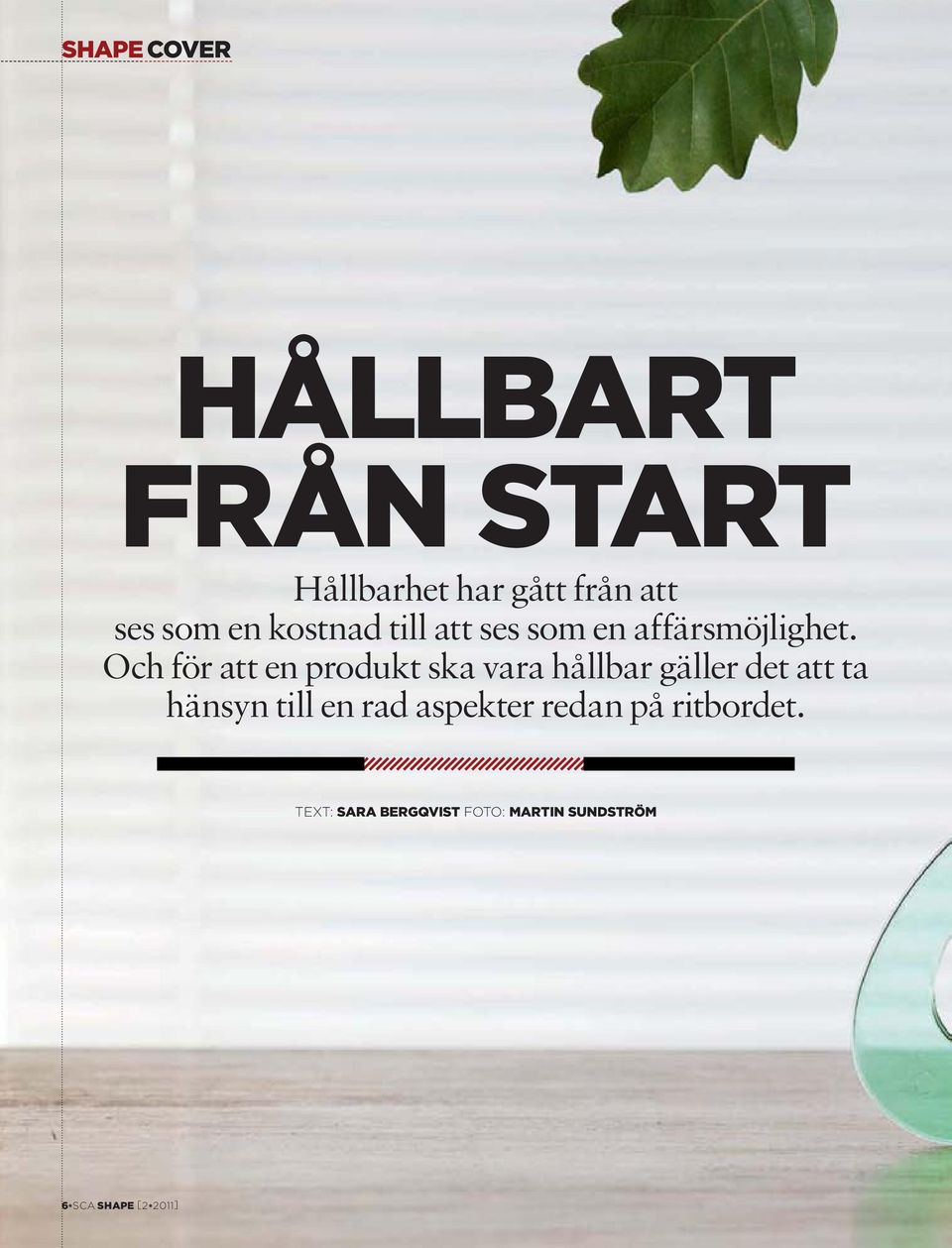 Och för att en produkt ska vara hållbar gäller det att ta hänsyn till