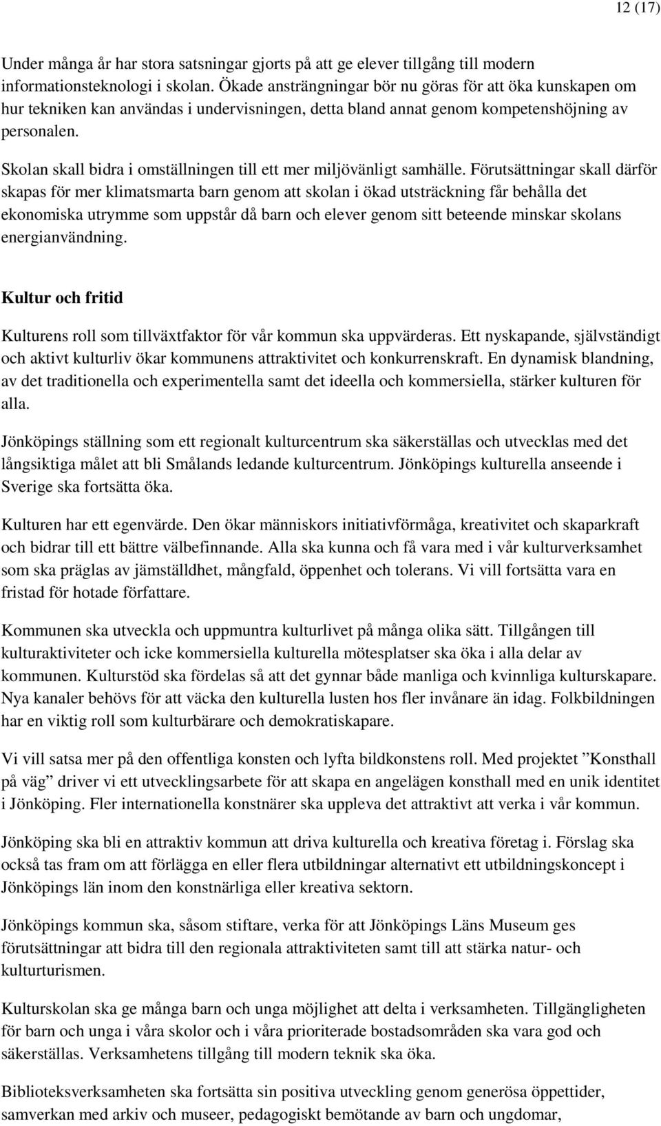 Skolan skall bidra i omställningen till ett mer miljövänligt samhälle.